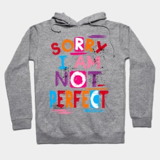 Sorry I Am Not Perfect Hoodie